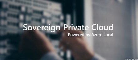 Azure Local成为主权私有云核心，微软同步扩展SAN GPU与大规模部署能力