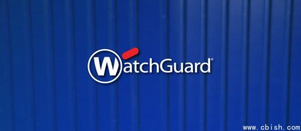 WatchGuard修复防火墙产品Firebox多项重大安全漏洞